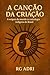 A Canção da Criação: A orig...