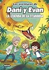 Las aventuras de Dani y Evan 13. La leyenda de la titanoboa by Las aventuras de Dani y Evan