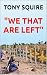 "WE THAT ARE LEFT" (The ANZ...
