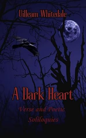 A Dark Heart: Verse and Poetic Soliloquies
