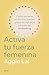 Activa tu fuerza femenina by Aggie Lal