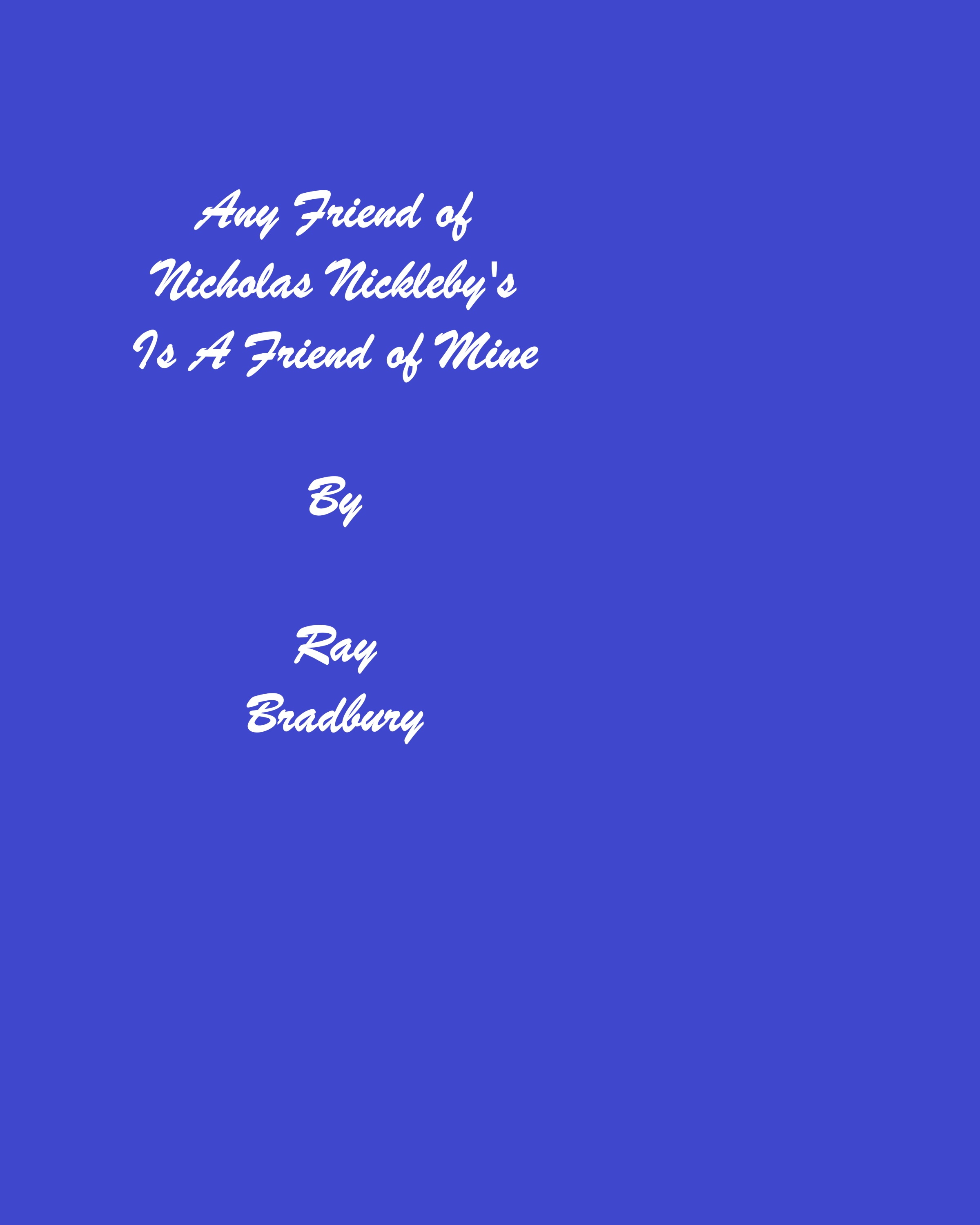 Any Friend of Nicholas Nickleby's Is a Friend of Mine (Unknown Binding)