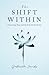 The Shift Within: Discovering Peace and Joy from the Inside Out