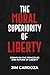 THE MORAL SUPERIORITY OF LIBERTY by Jim Cardoza