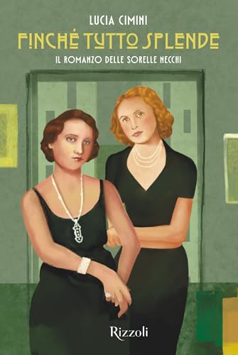 Finché tutto splende: Il romanzo delle sorelle Necchi (Italian Edition)