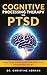 Cognitive Processing Therapy for PTSD: Practical Strategies for Effective Trauma Recovery