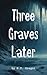 Three Graves Later