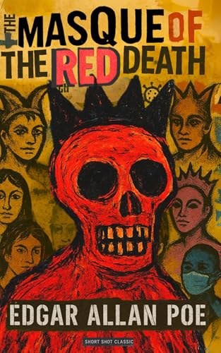 The Masque of the Red Death (Short Shot Classic Edition): A Dark Gothic Tale of Plague and Vengeance by Edgar Allan Poe with Illustrations, Commentary, and Study Guide: Single Story