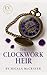 The Clockwork Heir by Micala McCrayer
