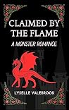 Claimed By The Flame - A Monster Romance by Lyselle Valebrook Claimed By The Flame - A Monster Romance by Lyselle Valebrook