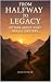From Halfway to Legacy: Let...