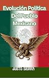 Evolución Política Del Pueblo Mexicano JUSTO SIERRA, Historia... by Justo Sierra Evolución Política Del Pueblo Mexicano JUSTO SIERRA, Historia... by Justo Sierra