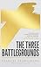 The Three Battlegrounds: An In-Depth View of the Three Arenas of Spiritual Warfare: The Mind, the Church and the Heavenly Places (Newly Revised)