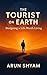 The Tourist on Earth  by Arun Shyam