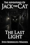 The Adventures of Jack the Cat – The Last Light: The breathtaking finale of the Jack the Cat series: a dark animal fantasy mystery of light, shadow, and the Five Streets The Adventures of Jack the Cat – The Last Light: The breathtaking finale of the Jack the Cat series: a dark animal fantasy mystery of light, shadow, and the Five Streets