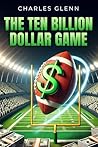 Ten Billion Dollar Game by Charles Glenn