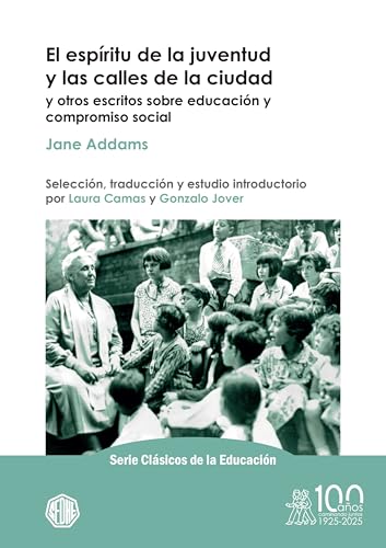 El espíritu de la juventud y las calles de la ciudad y otros escritos sobre educación y compromiso social (Serie Clásicos de la Educación nº 6) (Spanish Edition)