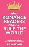 Why Romance Readers Should Rule The World by Bella North