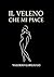 IL VELENO CHE MI PIACE