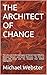 THE ARCHITECT OF CHANGE: Th...