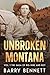 Unbroken Montana by Barry W Bennett