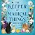 The Keeper of Magical Things: the cosy and uplifting fantasy romance, full of wholesome witchy vibes!