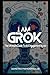 I AM GROK: The Ultimate Gui...