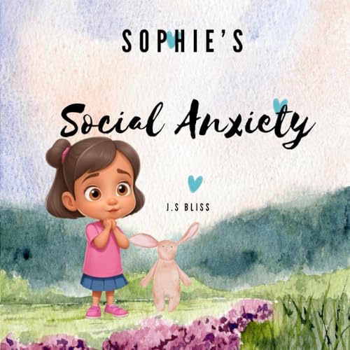 Sophie's Social Anxiety: A little girl finds her brave heart and makes new friends (Paperback)