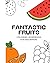 Fantastic Fruits - Coloring Workbook for Beginners! by Hope Johnson
