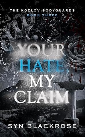 Your Hate, My Claim ( The Kozlov Bodyguards #3)