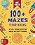 100+ Mazes for Kids 8-12: A...