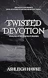 Twisted Devotion: Book 1 of The Legacies of Sin Series