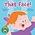 That Face!: A Story About Determination, Practice and Trying Really Hard!