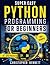 Super Easy Python Programming For Beginners: A Step-by-Step Practical Guide to Coding Real-World Apps with 100+ Scripts and 25 Hands-On Projects—No Prior Skills Required