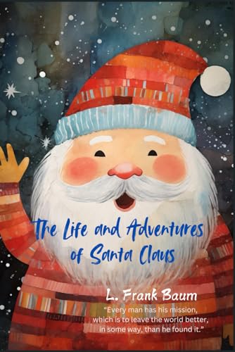 The Life and Adventures of Santa Claus: “In all this world there is nothing so beautiful as a happy child.”