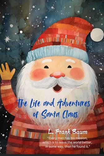 The Life and Adventures of Santa Claus: “In all this world there is nothing so beautiful as a happy child.”