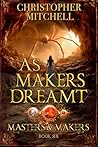 As Makers Dreamt by Christopher       Mitchell