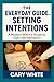 The Everyday Guide to Setting Intentions by Cary White