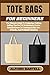 TOTE BAGS FOR BEGINNERS: Th...