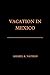 VACATION IN MEXICO