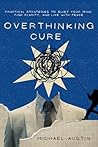 OVERTHINKING CURE: Practical Strategies to Quiet Your Mind, Find Clarity, and Live with Peace OVERTHINKING CURE: Practical Strategies to Quiet Your Mind, Find Clarity, and Live with Peace