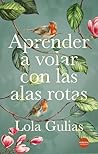Aprender a volar con las alas rotas (Spanish Edition) Aprender a volar con las alas rotas (Spanish Edition)