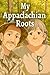 My Appalachian Roots: Stori...
