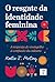 O resgate da identidade fem...