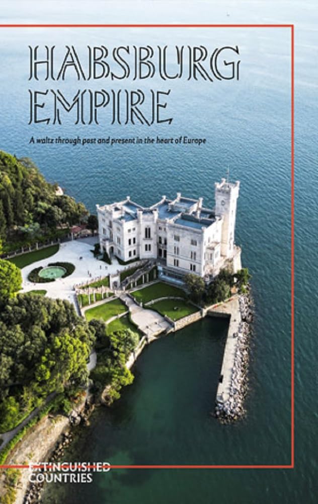 The Habsburg Empire (Extinguished Countries, #2)