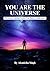 You Are the Universe: The Journey to Spiritual Freedom From Illusion to Enlightenment