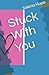 Stuck With You by Selena Hope