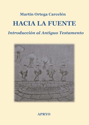 HACIA LA FUENTE: INTRODUCCIÓN AL ANTIGUO TESTAMENTO (Spanish Edition)