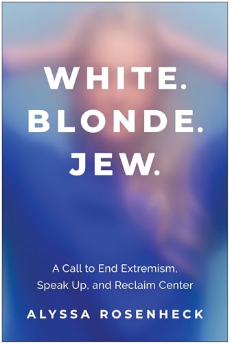 White. Blonde. Jew.: A Call to End Extremism, Speak Up, and Reclaim Center (Hardcover)