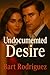 Undocumented Desire by Bart Rodriguez